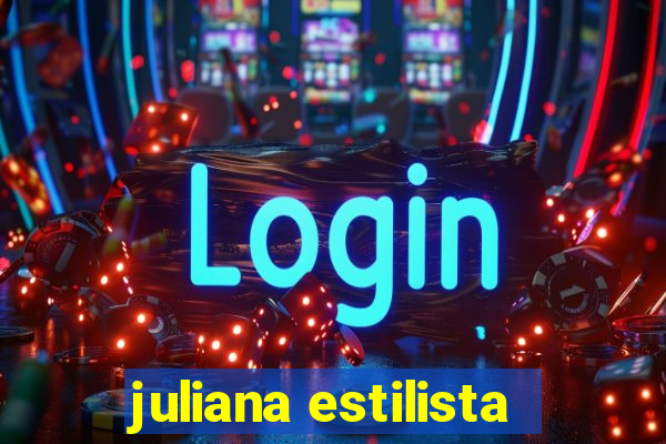 juliana estilista